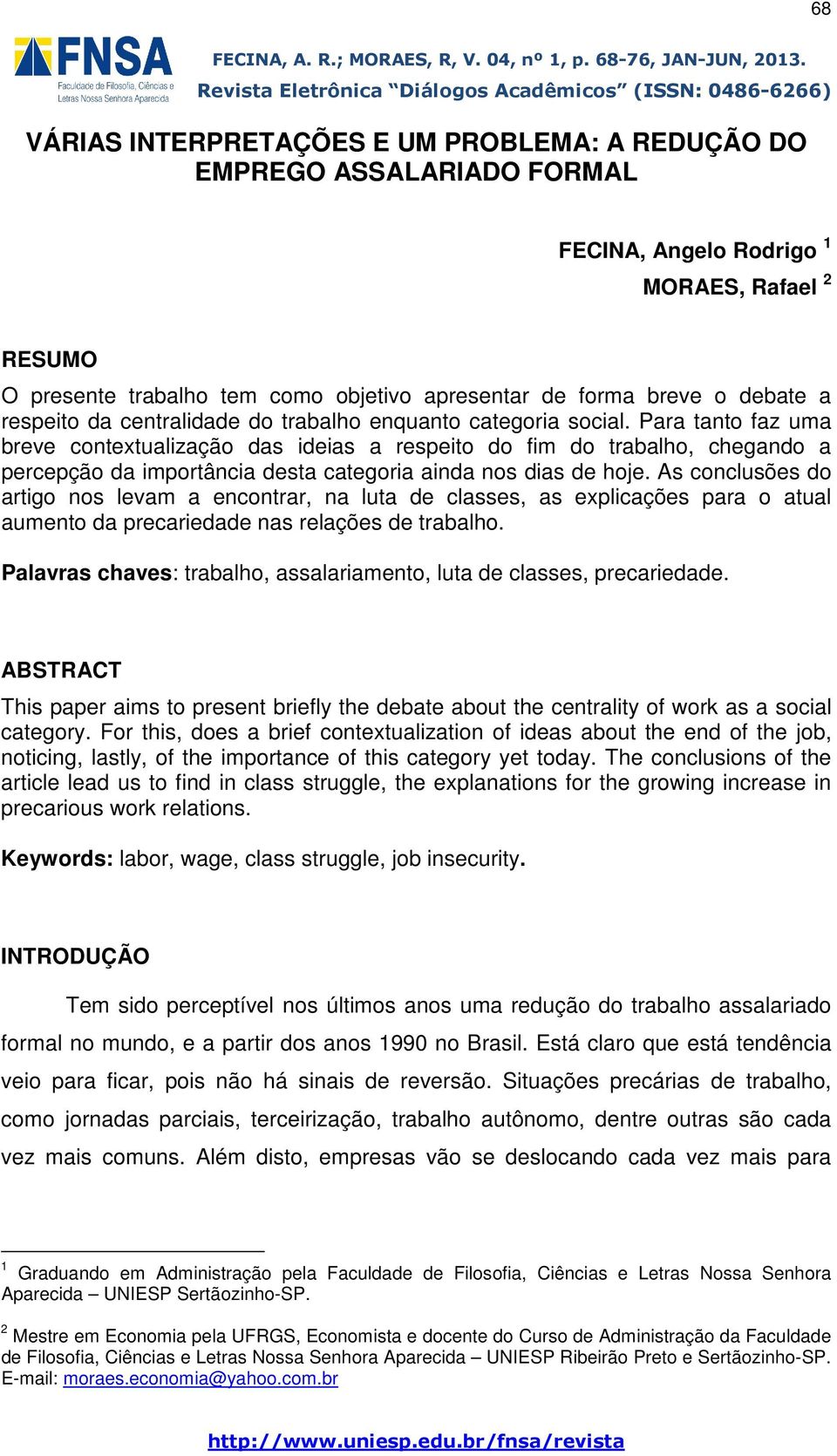 Para tanto faz uma breve contextualização das ideias a respeito do fim do trabalho, chegando a percepção da importância desta categoria ainda nos dias de hoje.