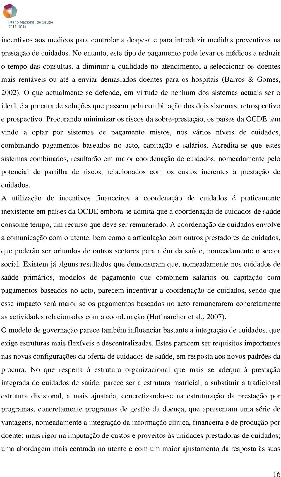 doentes para os hospitais (Barros & Gomes, 2002).