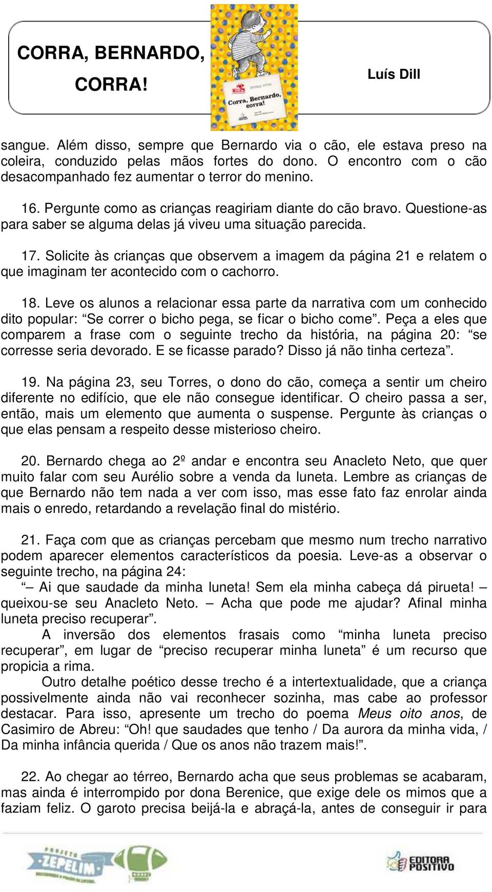 Solicite às crianças que observem a imagem da página 21 e relatem o que imaginam ter acontecido com o cachorro. 18.