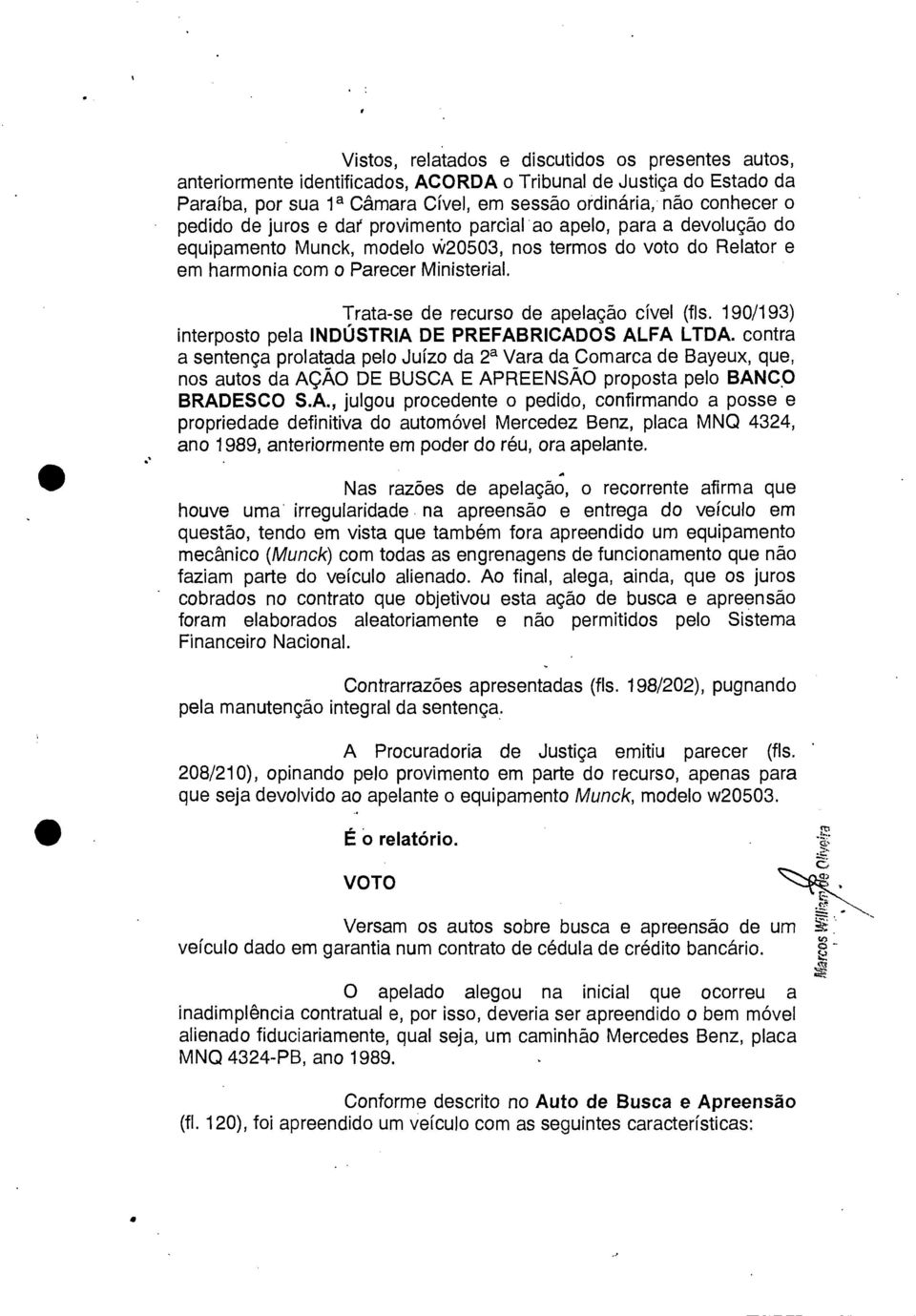Trata-se de recurso de apelação cível (fls. 190/193) interposto pela INDÚSTRIA DE PREFABRICADOS ALFA LTDA.