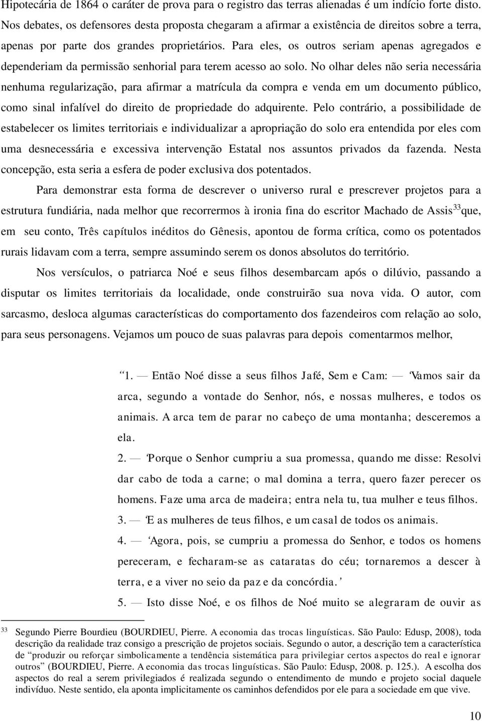 Para eles, os outros seriam apenas agregados e dependeriam da permissão senhorial para terem acesso ao solo.