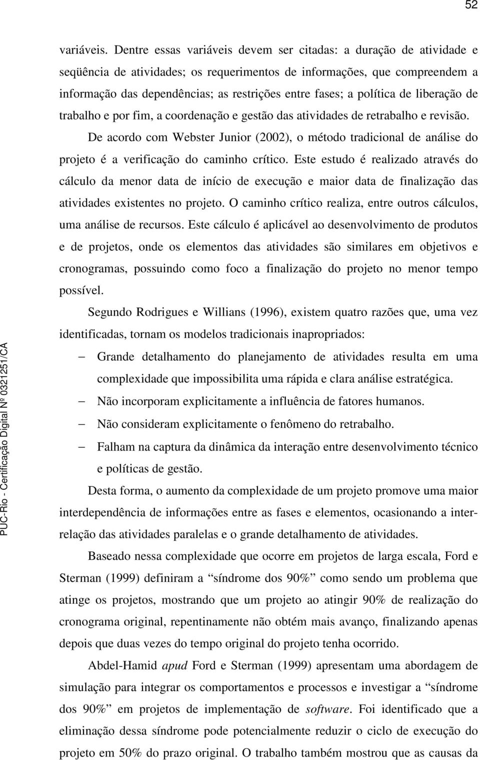 a política de liberação de trabalho e por fim, a coordenação e gestão das atividades de retrabalho e revisão.