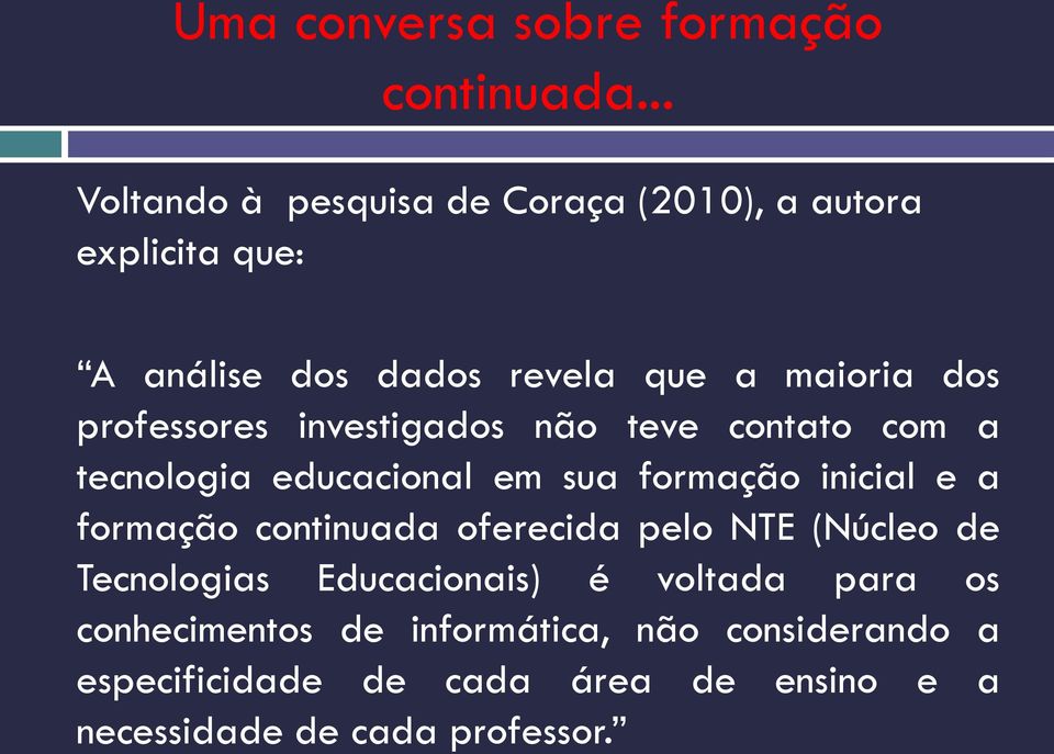 professores investigados não teve contato com a tecnologia educacional em sua formação inicial e a formação