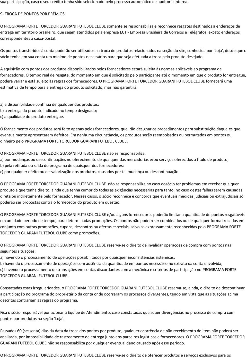 atendidos pela empresa ECT - Empresa Brasileira de Correios e Telégrafos, exceto endereços correspondentes à caixa-postal.