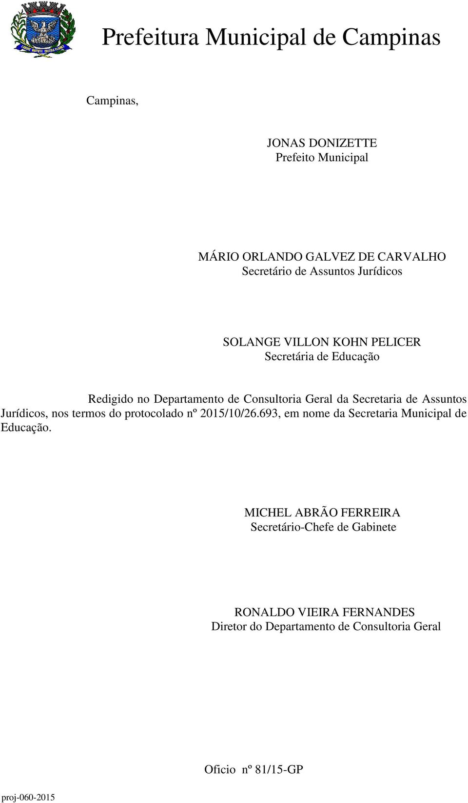 Jurídicos, nos termos do protocolado nº 2015/10/26.693, em nome da Secretaria Municipal de Educação.