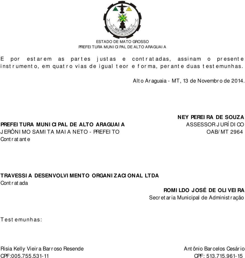 NEY PEREIRA DE SOUZA ASSESSOR JURÍDICO JERÔNIMO SAMITA MAIA NETO - PREFEITO OAB/MT 2964 Contratante TRAVESSIA DESENVOLVIMENTO ORGANIZACIONAL LTDA