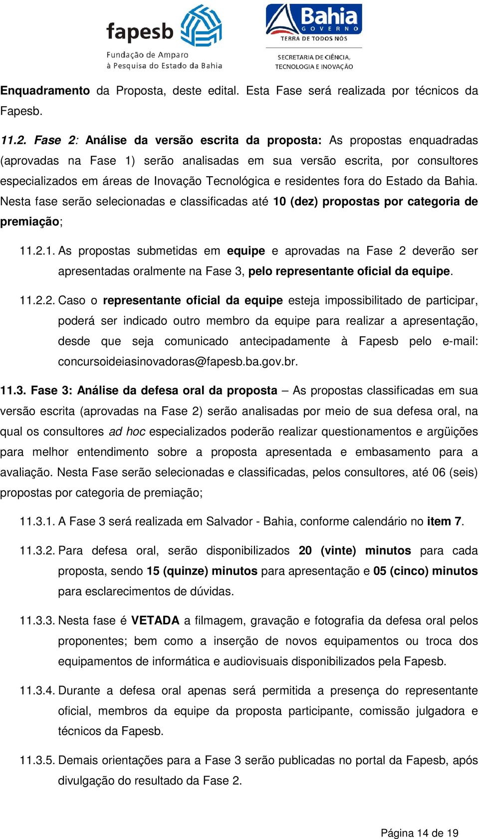 residentes fora do Estado da Bahia. Nesta fase serão selecionadas e classificadas até 10