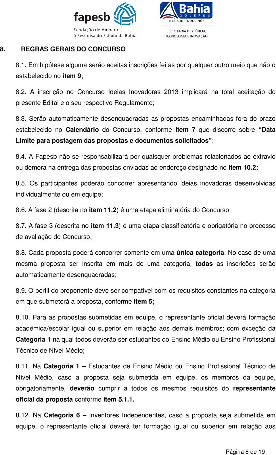 implicará na total aceitação do presente Edital e o seu respectivo Regulamento; 8.3.