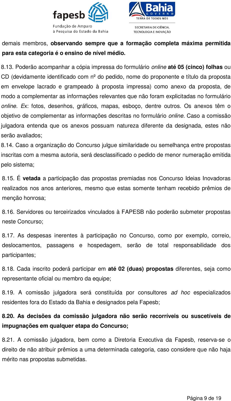 grampeado à proposta impressa) como anexo da proposta, de modo a complementar as informações relevantes que não foram explicitadas no formulário online.