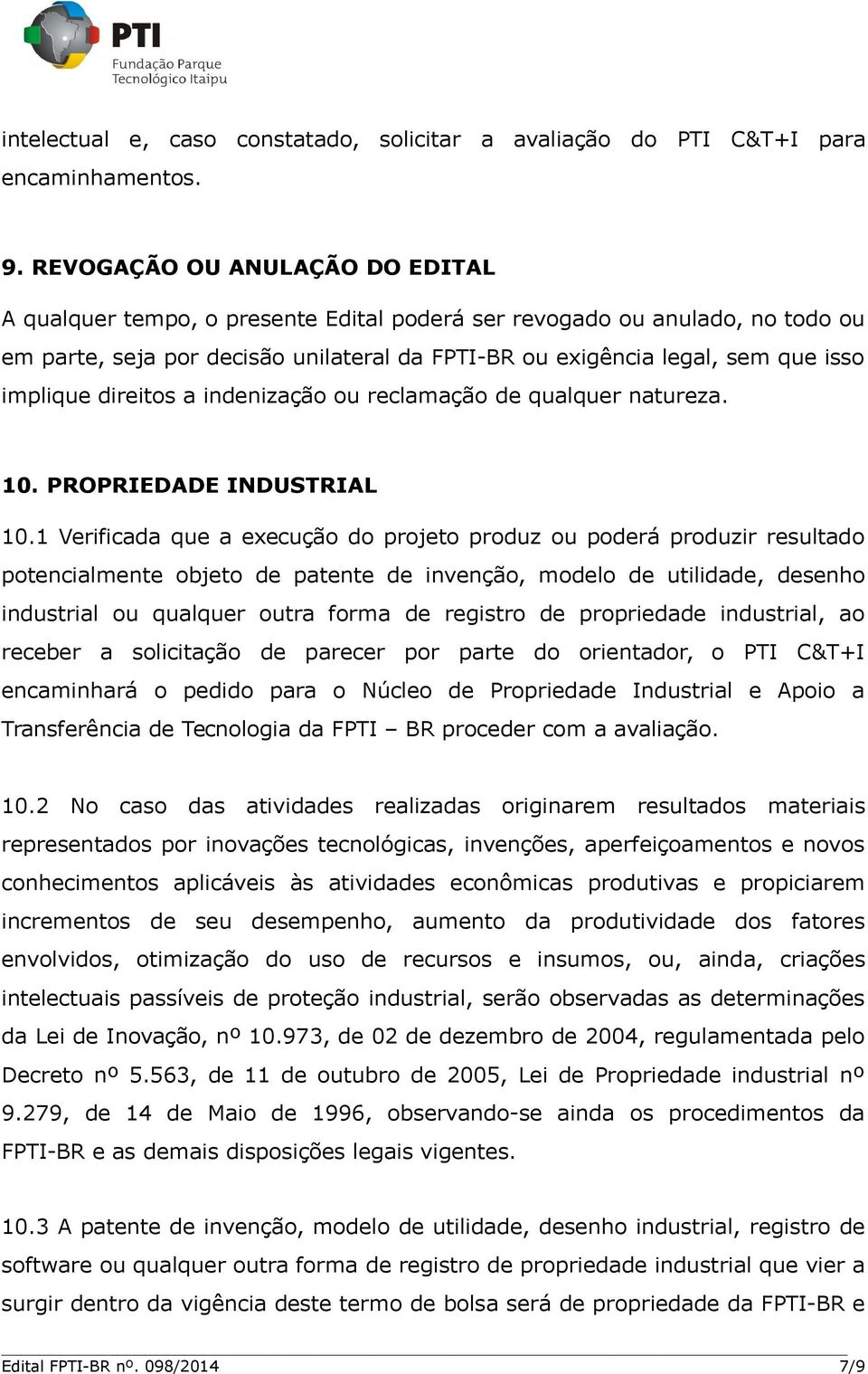 implique direitos a indenização ou reclamação de qualquer natureza. 10. PROPRIEDADE INDUSTRIAL 10.