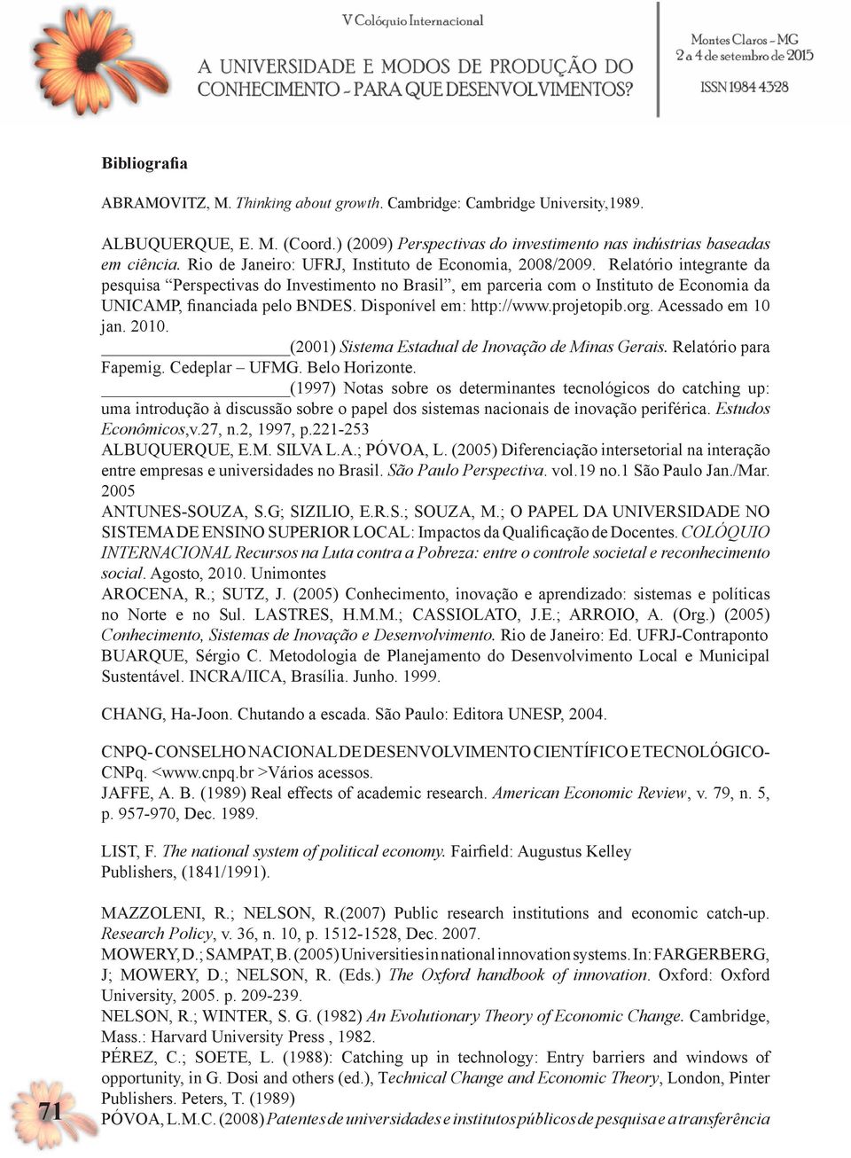 Relatório integrante da pesquisa Perspectivas do Investimento no Brasil, em parceria com o Instituto de Economia da UNICAMP, financiada pelo BNDES. Disponível em: http://www.projetopib.org.