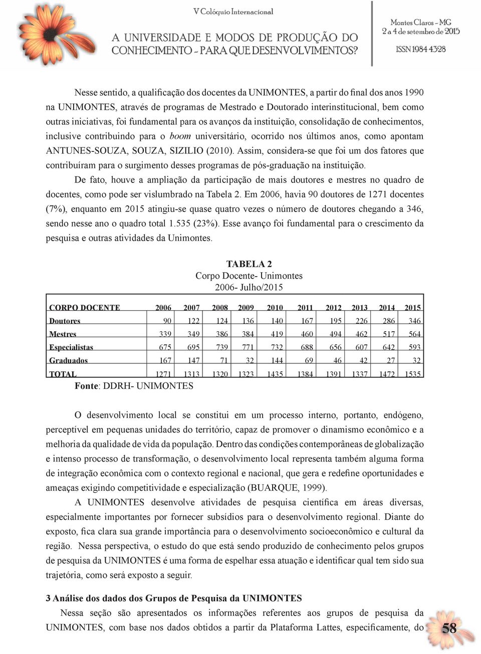 (2010). Assim, considera-se que foi um dos fatores que contribuíram para o surgimento desses programas de pós-graduação na instituição.