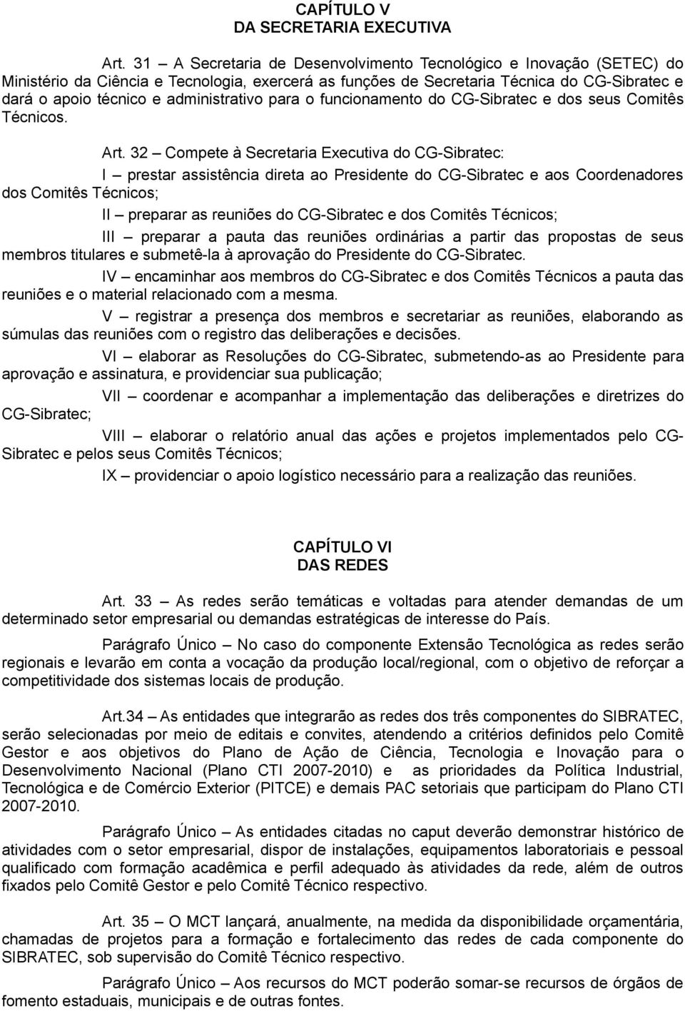 administrativo para o funcionamento do CG-Sibratec e dos seus Comitês Técnicos. Art.