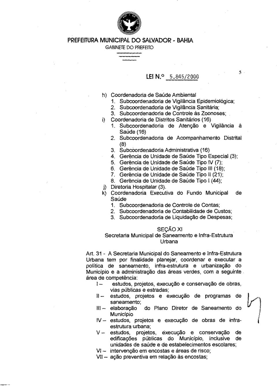 de Unidade de Saúde Tipo Especial (3); 5 Gerência de Unidade de Saúde Tipo IV (7); 6 Gerência de Unidade de Saúde Tipo 111 (18); 7 Gerência de Unidade de Saúde Tipo 11 (21); 8 Gerência de Unidade de