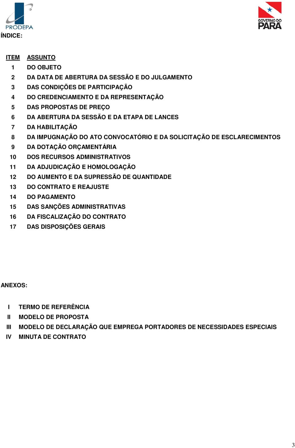 ADMINISTRATIVOS 11 DA ADJUDICAÇÃO E HOMOLOGAÇÃO 12 DO AUMENTO E DA SUPRESSÃO DE QUANTIDADE 13 DO CONTRATO E REAJUSTE 14 DO PAGAMENTO 15 DAS SANÇÕES ADMINISTRATIVAS 16 DA