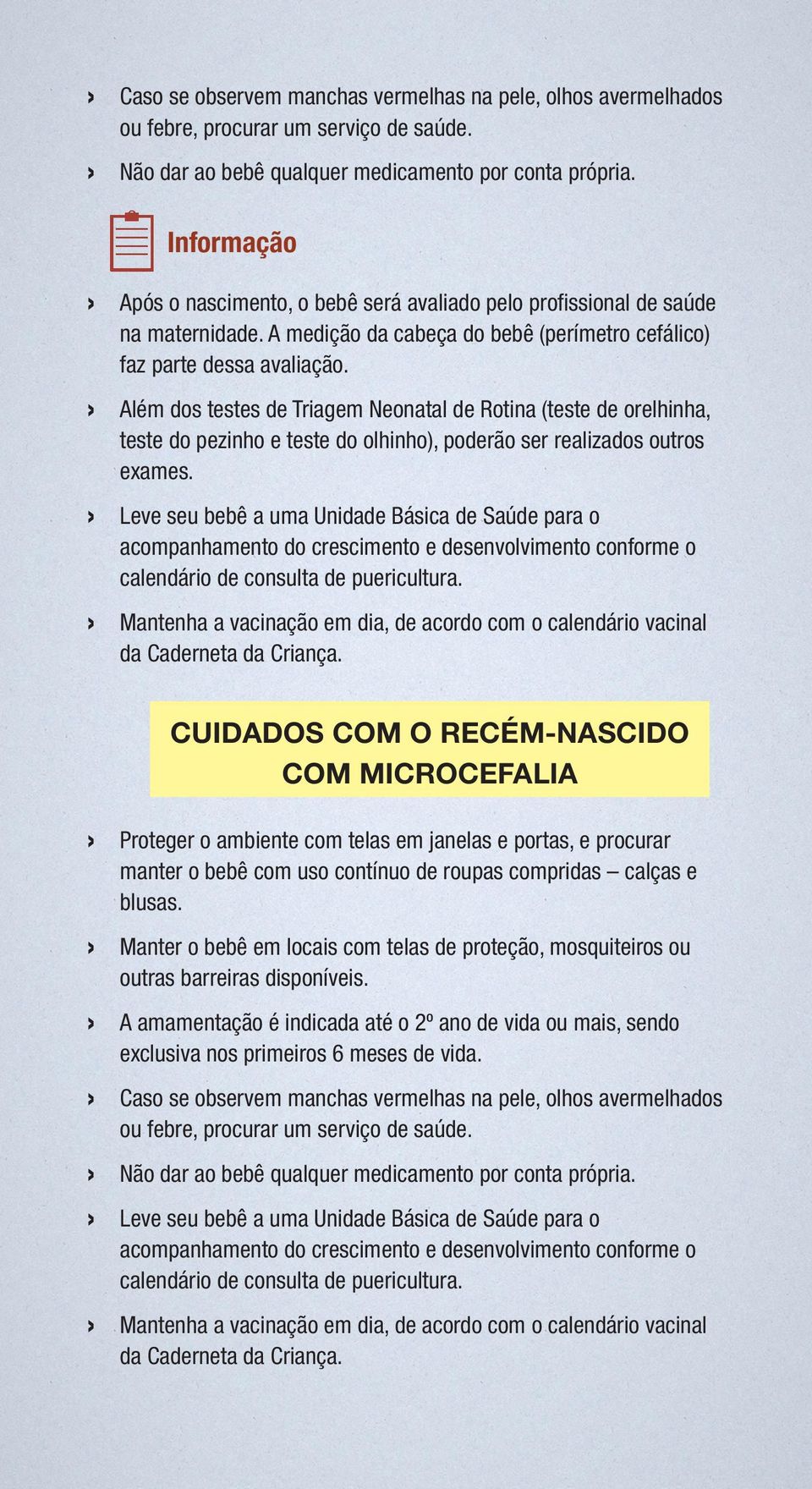 Além dos testes de Triagem Neonatal de Rotina (teste de orelhinha, teste do pezinho e teste do olhinho), poderão ser realizados outros exames.