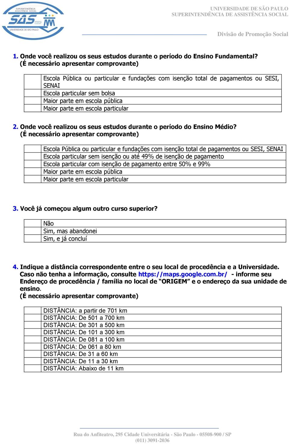 escola particular 2. Onde você realizou os seus estudos durante o período do Ensino Médio?