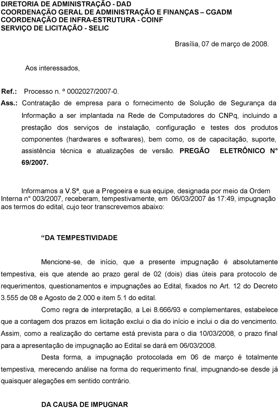 : Contratação de empresa para o fornecimento de Solução de Segurança da Informação a ser implantada na Rede de Computadores do CNPq, incluindo a prestação dos serviços de instalação, configuração e