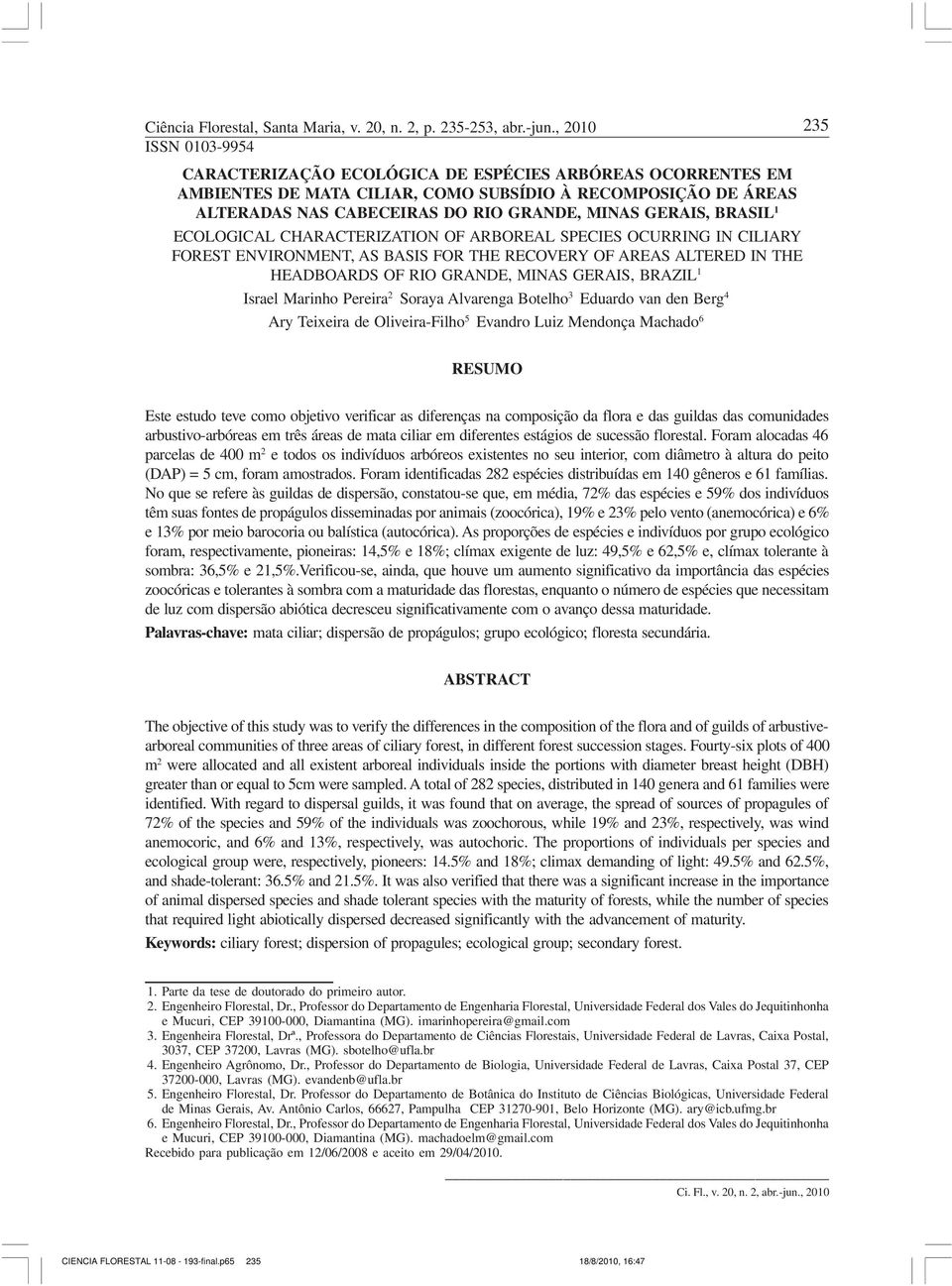 GERAIS, BRASIL 1 ECOLOGICAL CHARACTERIZATION OF ARBOREAL SPECIES OCURRING IN CILIARY FOREST ENVIRONMENT, AS BASIS FOR THE RECOVERY OF AREAS ALTERED IN THE HEADBOARDS OF RIO GRANDE, MINAS GERAIS,