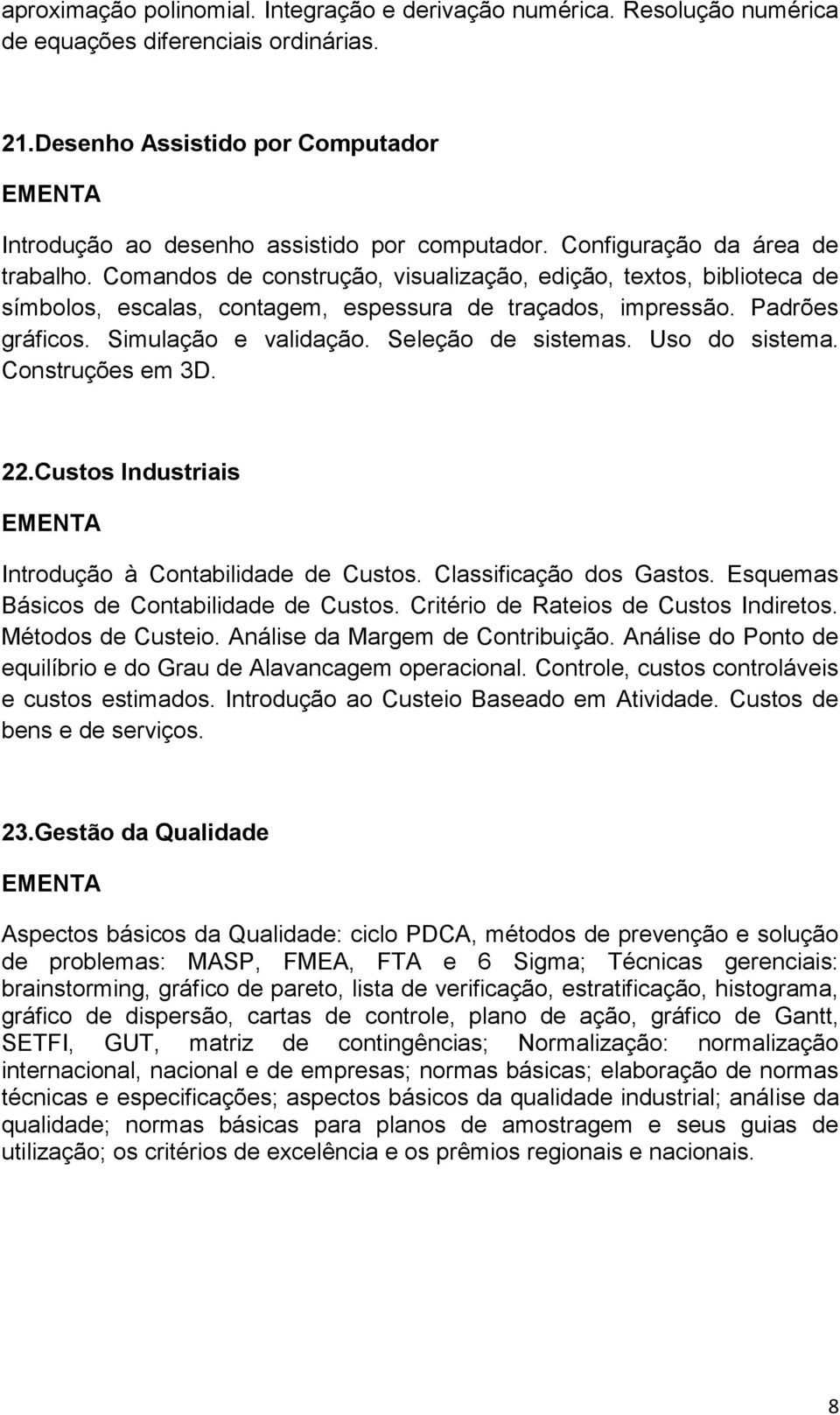 Simulação e validação. Seleção de sistemas. Uso do sistema. Construções em 3D. 22.Custos Industriais Introdução à Contabilidade de Custos. Classificação dos Gastos.