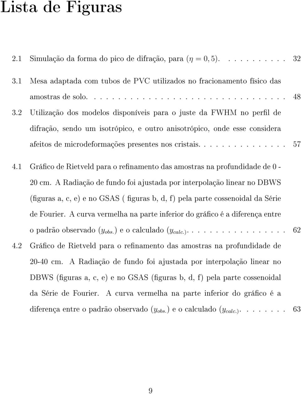 1 Gráco de Rietveld para o renamento das amostras na profundidade de 0-20 cm.