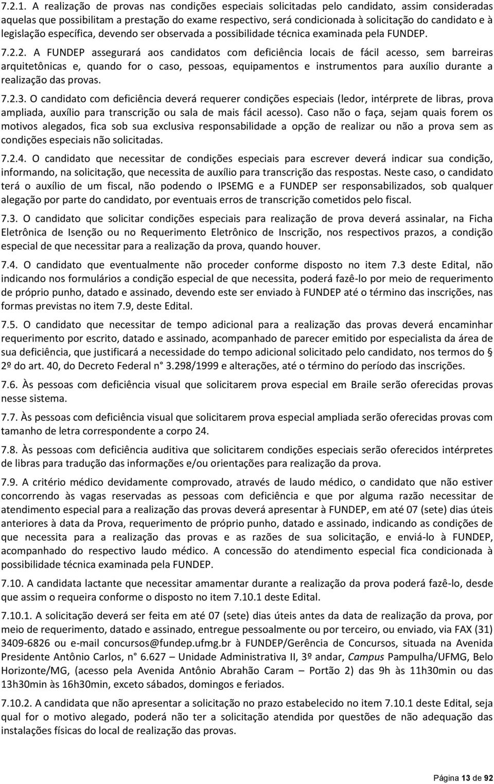 à legislação específica, devendo ser observada a possibilidade técnica examinada pela FUNDEP. 7.2.