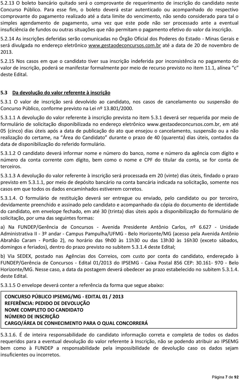 de pagamento, uma vez que este pode não ser processado ante a eventual insuficiência de fundos ou outras situações que não permitam o pagamento efetivo do valor da inscrição. 5.2.