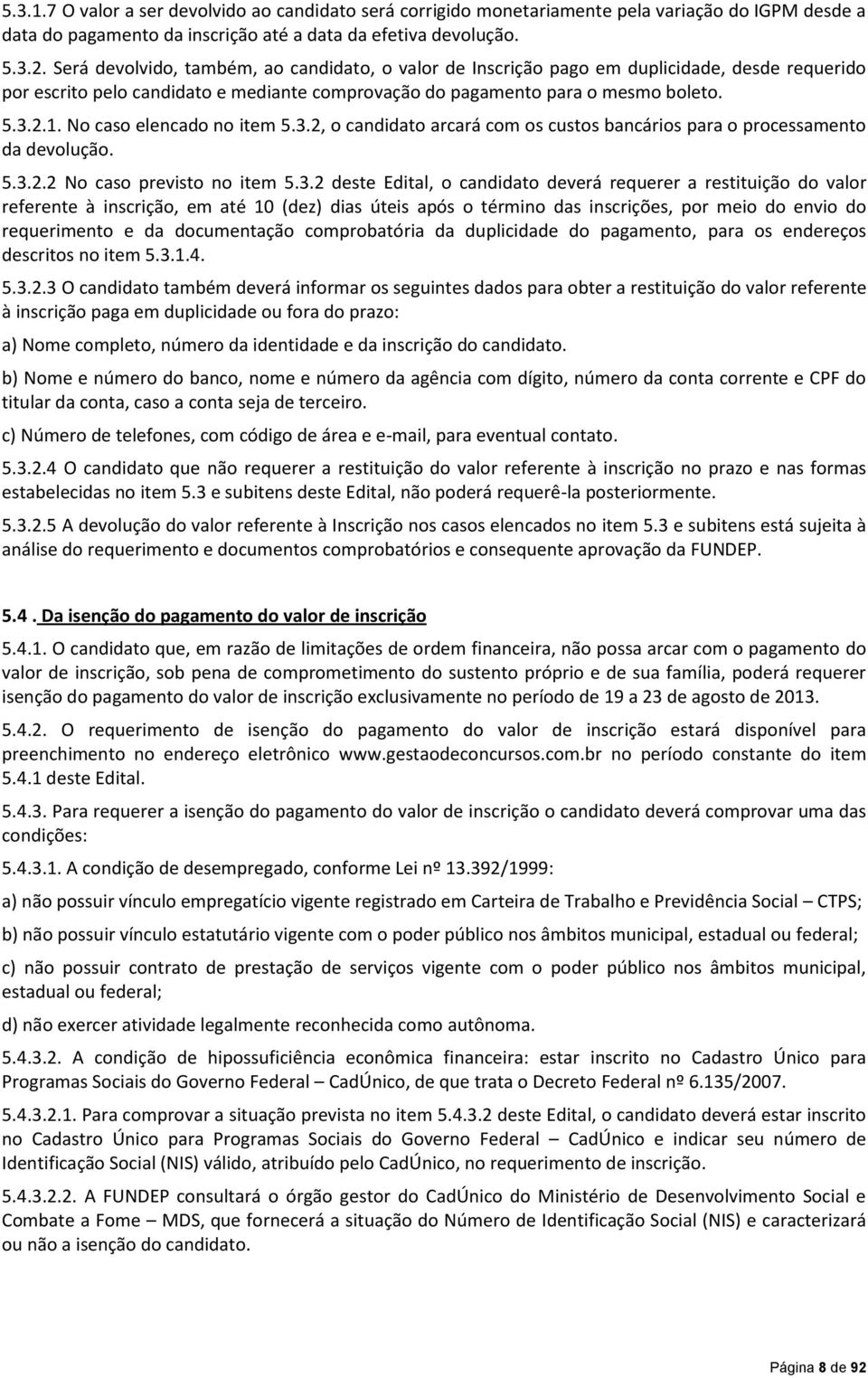 No caso elencado no item 5.3.