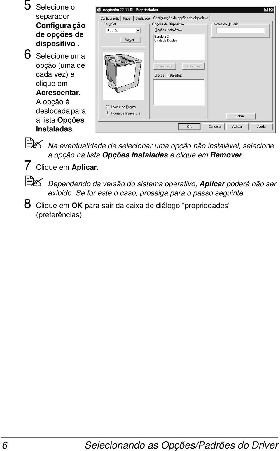 Na eventualidade de selecionar uma opção não instalável, selecione a opção na lista Opções Instaladas e clique em Remover.