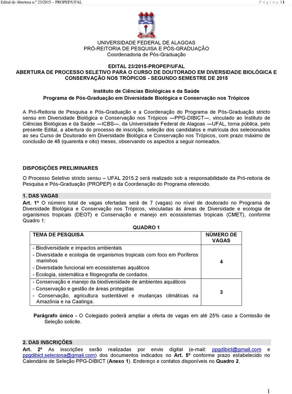 PARA O CURSO DE DOUTORADO EM DIVERSIDADE BIOLÓGICA E CONSERVAÇÃO NOS TRÓPICOS - SEGUNDO SEMESTRE DE 2015 Instituto de Ciências Biológicas e da Saúde Programa de Pós-Graduação em Diversidade Biológica