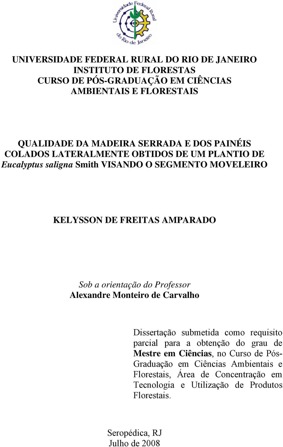 Sob a orientação do Professor Alexandre Monteiro de Carvalho Dissertação submetida como requisito parcial para a obtenção do grau de Mestre em Ciências,