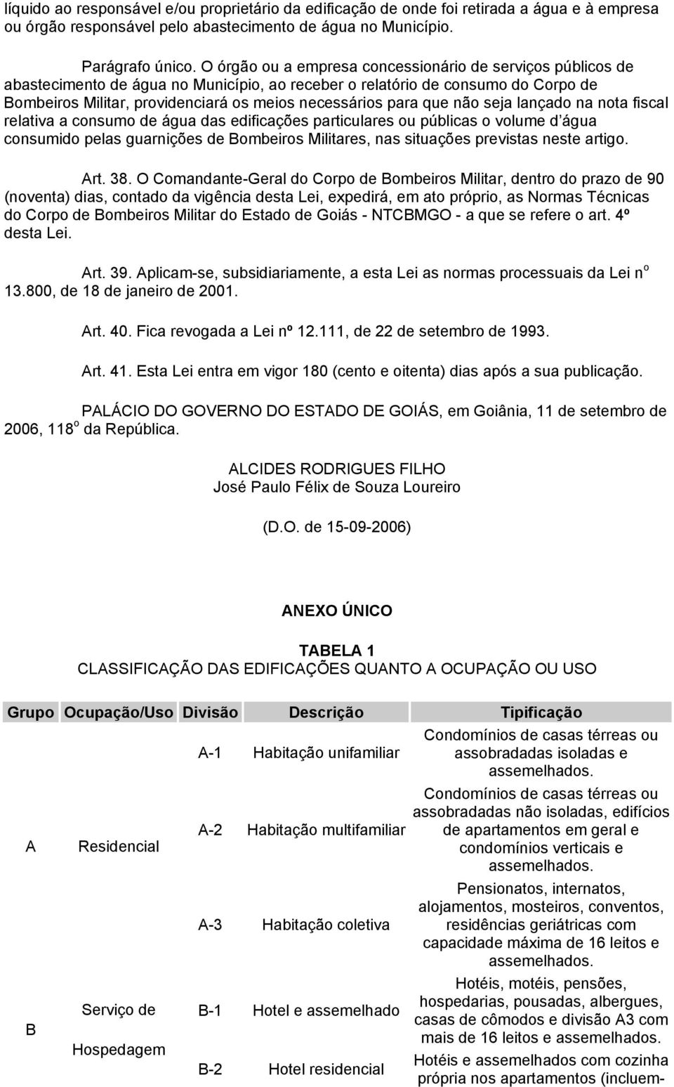 para que não seja lançado na nota fiscal relativa a consumo de água das edificações particulares ou públicas o volume d água consumido pelas guarnições de Bombeiros Militares, nas situações previstas