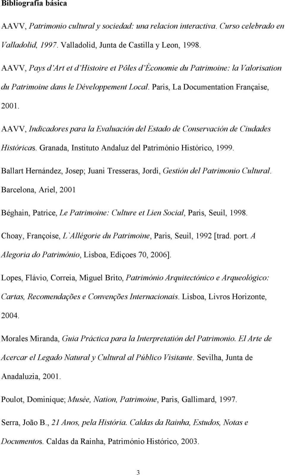 AAVV, Indicadores para la Evaluación del Estado de Conservación de Ciudades Históricas. Granada, Instituto Andaluz del Património Histórico, 1999.