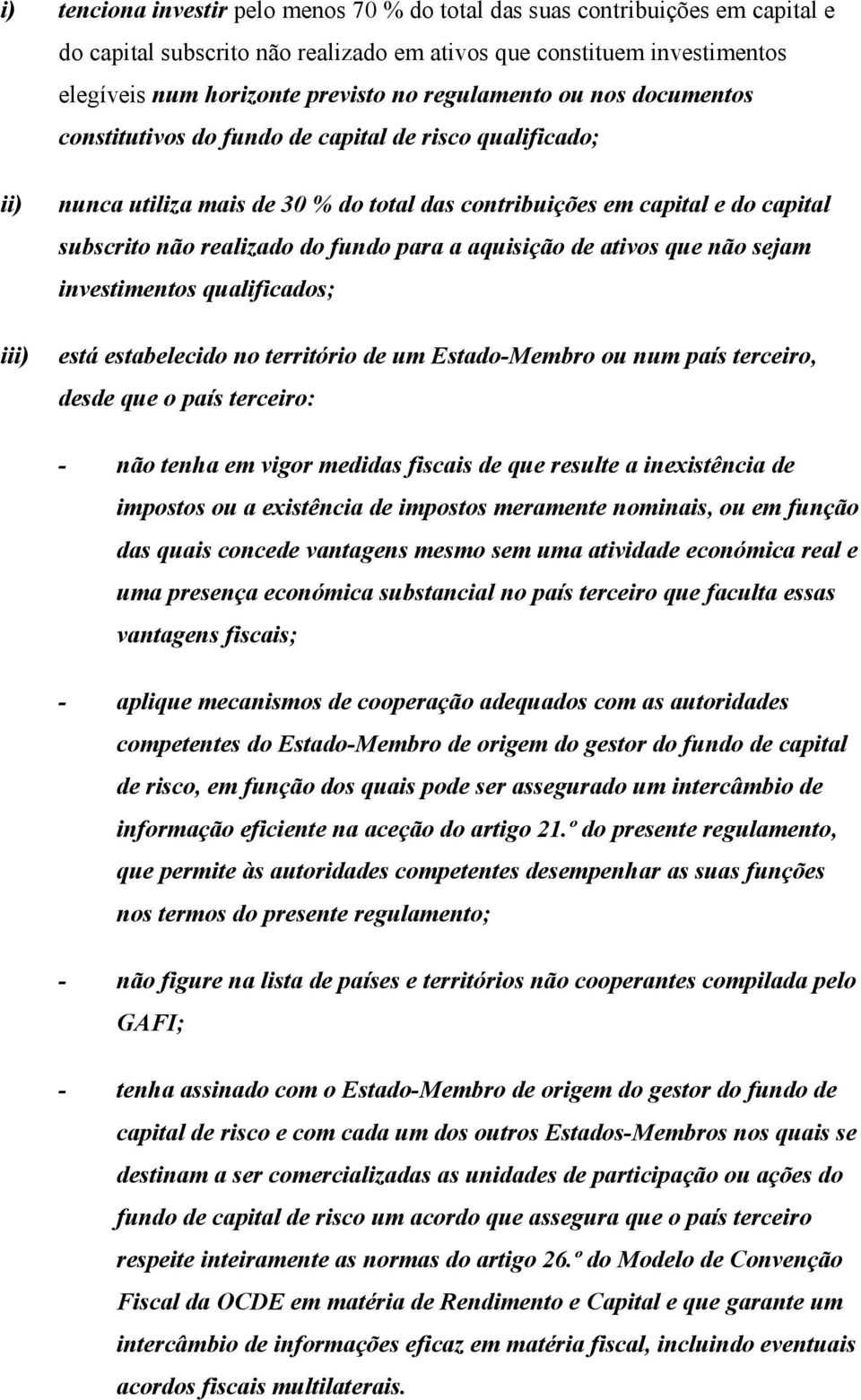 fundo para a aquisição de ativos que não sejam investimentos qualificados; está estabelecido no território de um Estado-Membro ou num país terceiro, desde que o país terceiro: - não tenha em vigor