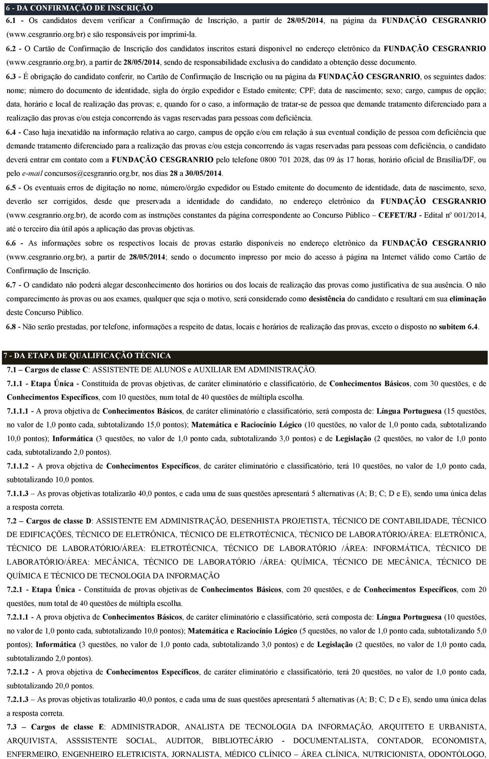 br), a partir de 28/05/2014, sendo de responsabilidade exclusiva do candidato a obtenção desse documento. 6.