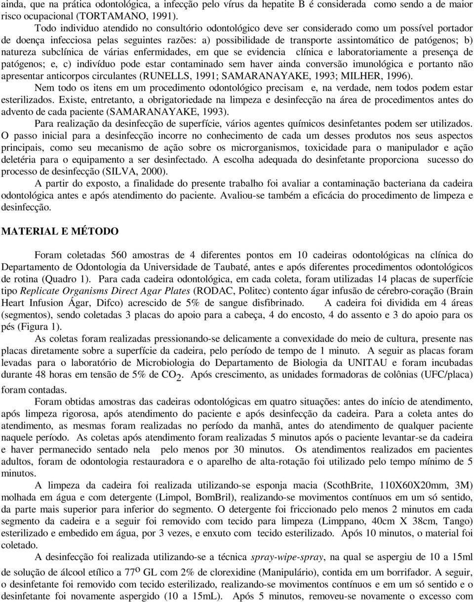 patógenos; b) natureza subclínica de várias enfermidades, em que se evidencia clínica e laboratoriamente a presença de patógenos; e, c) indivíduo pode estar contaminado sem haver ainda conversão