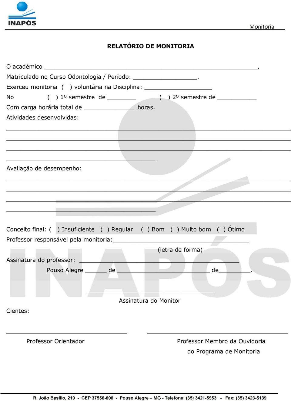 Atividades desenvolvidas: Avaliação de desempenho: Conceito final: ( ) Insuficiente ( ) Regular ( ) Bom ( ) Muito bom ( ) Ótimo