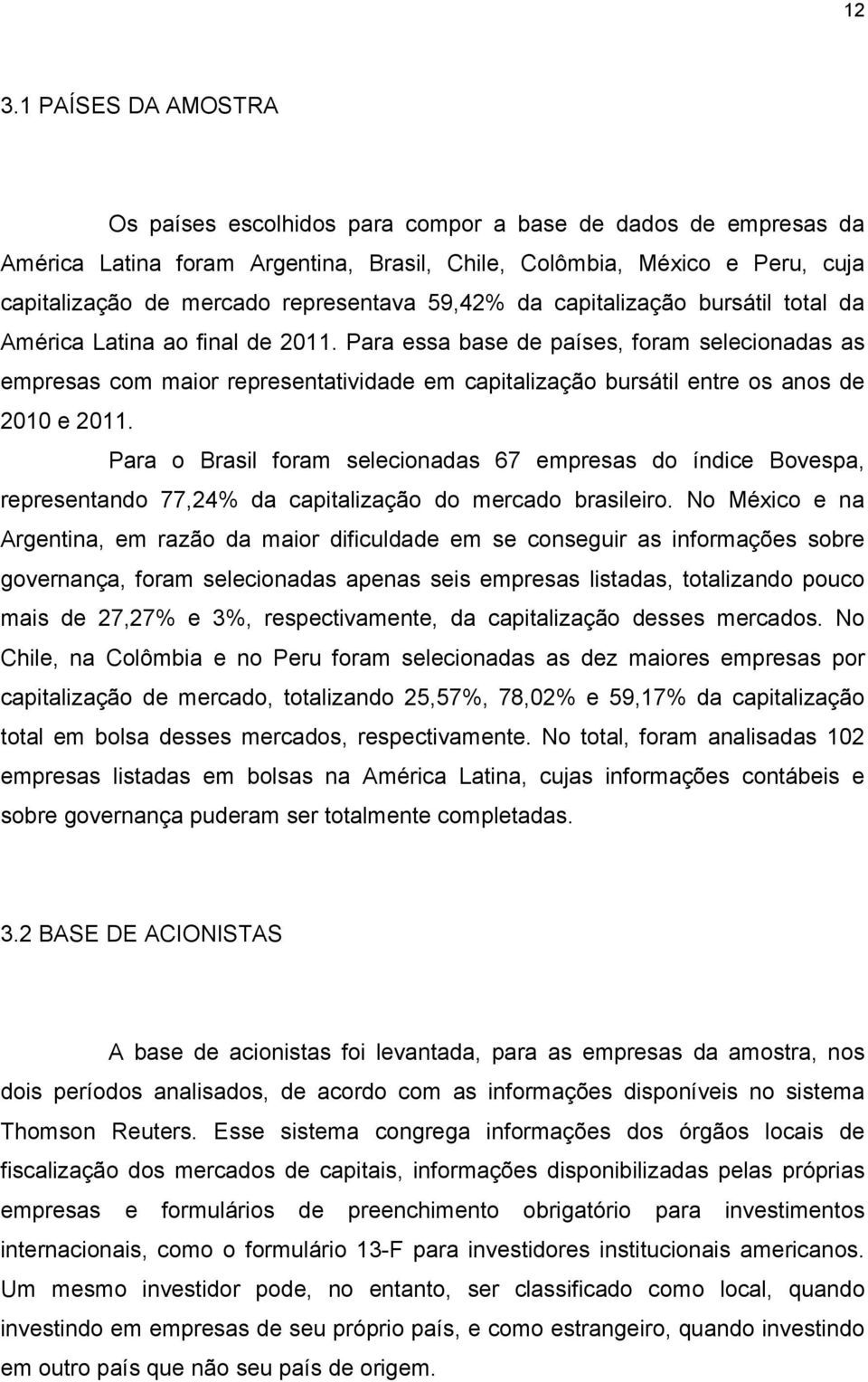 Para essa base de países, foram selecionadas as empresas com maior representatividade em capitalização bursátil entre os anos de 2010 e 2011.