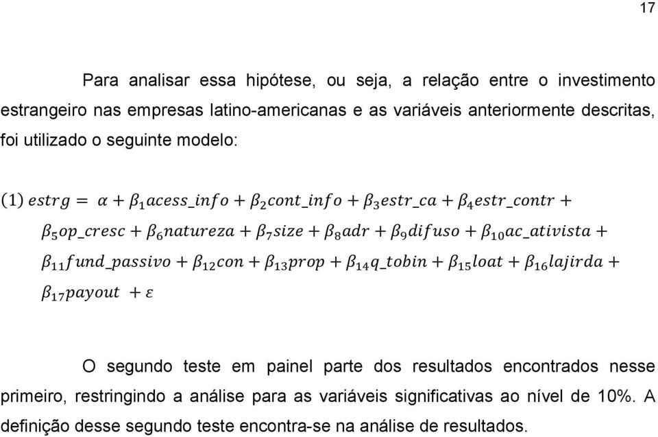 + + _ + + + + O segundo teste em painel parte dos resultados encontrados nesse primeiro, restringindo a análise