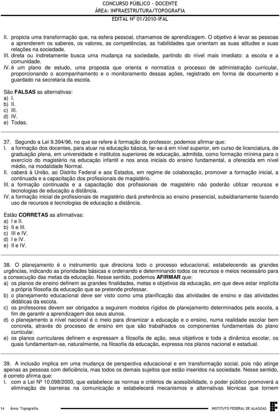 orienta e normatiza o processo de administração curricular, proporcionando o acompanhamento e o monitoramento dessas ações, registrado em forma de documento e guardado na secretaria da escola São