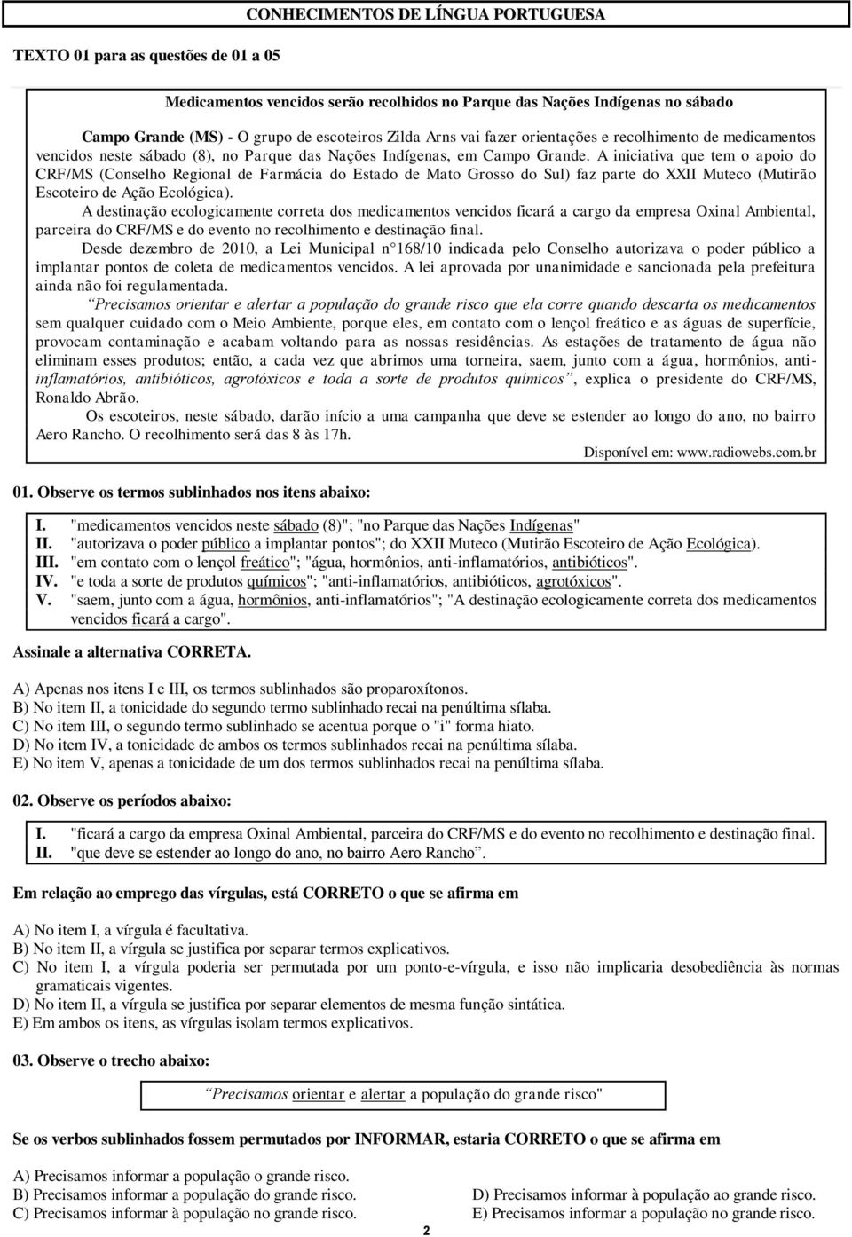 A iniciativa que tem o apoio do CRF/MS (Conselho Regional de Farmácia do Estado de Mato Grosso do Sul) faz parte do XXII Muteco (Mutirão Escoteiro de Ação Ecológica).