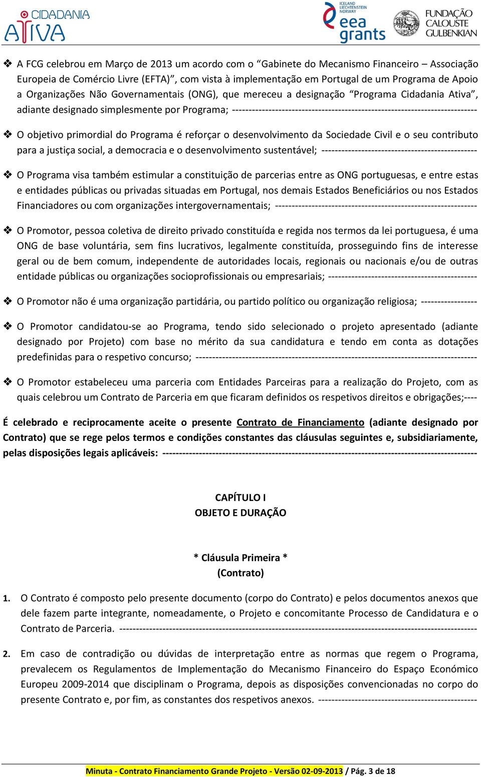 -------------------------------------------------------------------------- O objetivo primordial do Programa é reforçar o desenvolvimento da Sociedade Civil e o seu contributo para a justiça social,