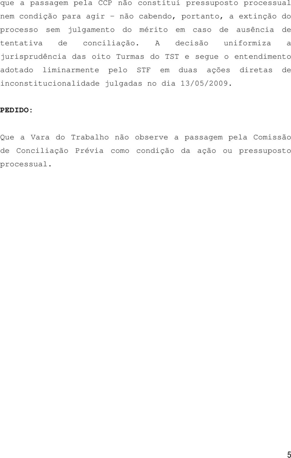 A decisão uniformiza a jurisprudência das oito Turmas do TST e segue o entendimento adotado liminarmente pelo STF em duas ações