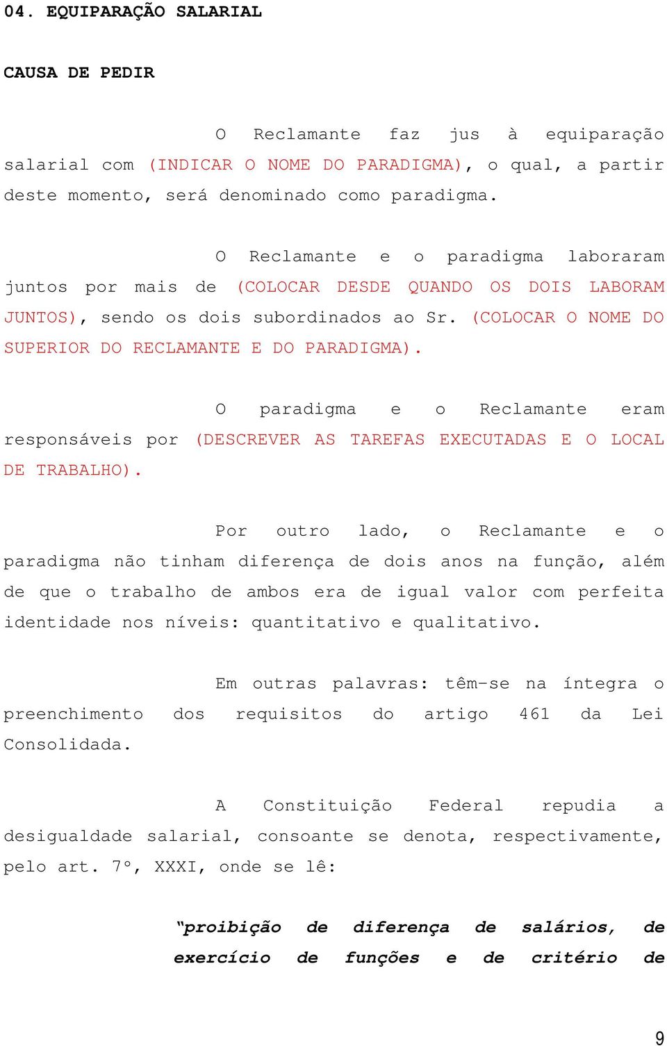 O paradigma e o Reclamante eram responsáveis por (DESCREVER AS TAREFAS EXECUTADAS E O LOCAL DE TRABALHO).