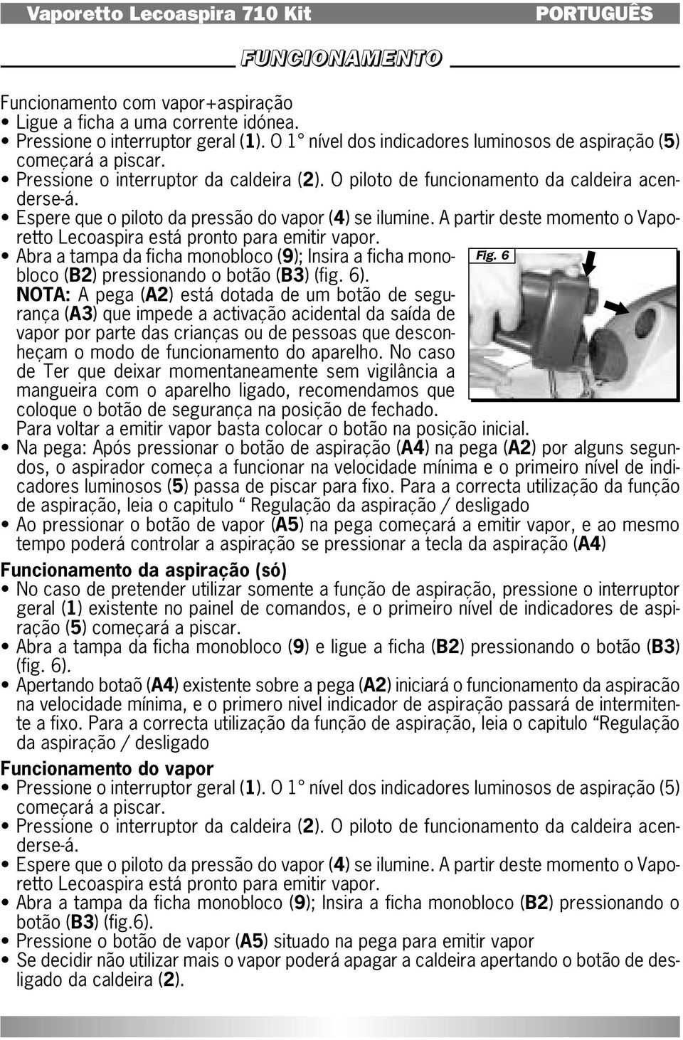 Espere que o piloto da pressão do vapor (4) se ilumine. A partir deste momento o Vaporetto Lecoaspira está pronto para emitir vapor.