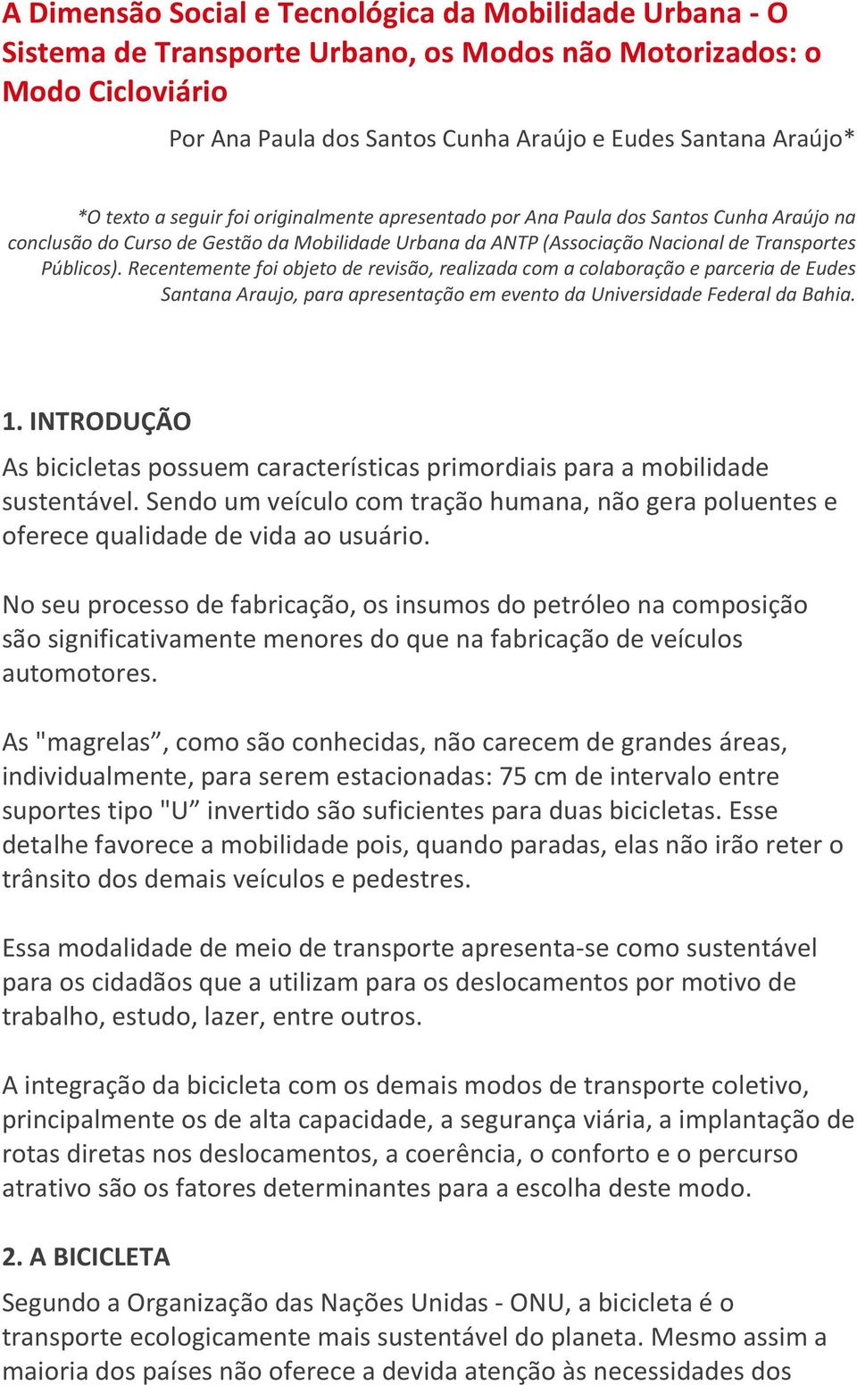 Recentemente foi objeto de revisão, realizada com a colaboração e parceria de Eudes Santana Araujo, para apresentação em evento da Universidade Federal da Bahia. 1.