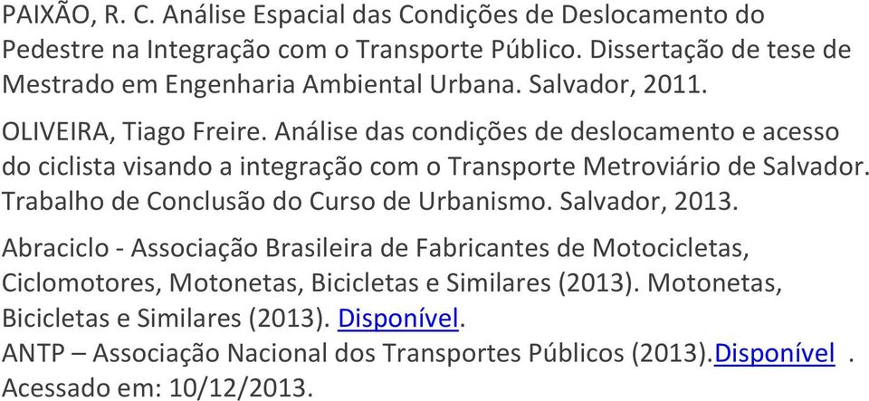 Análise das condições de deslocamento e acesso do ciclista visando a integração com o Transporte Metroviário de Salvador. Trabalho de Conclusão do Curso de Urbanismo.