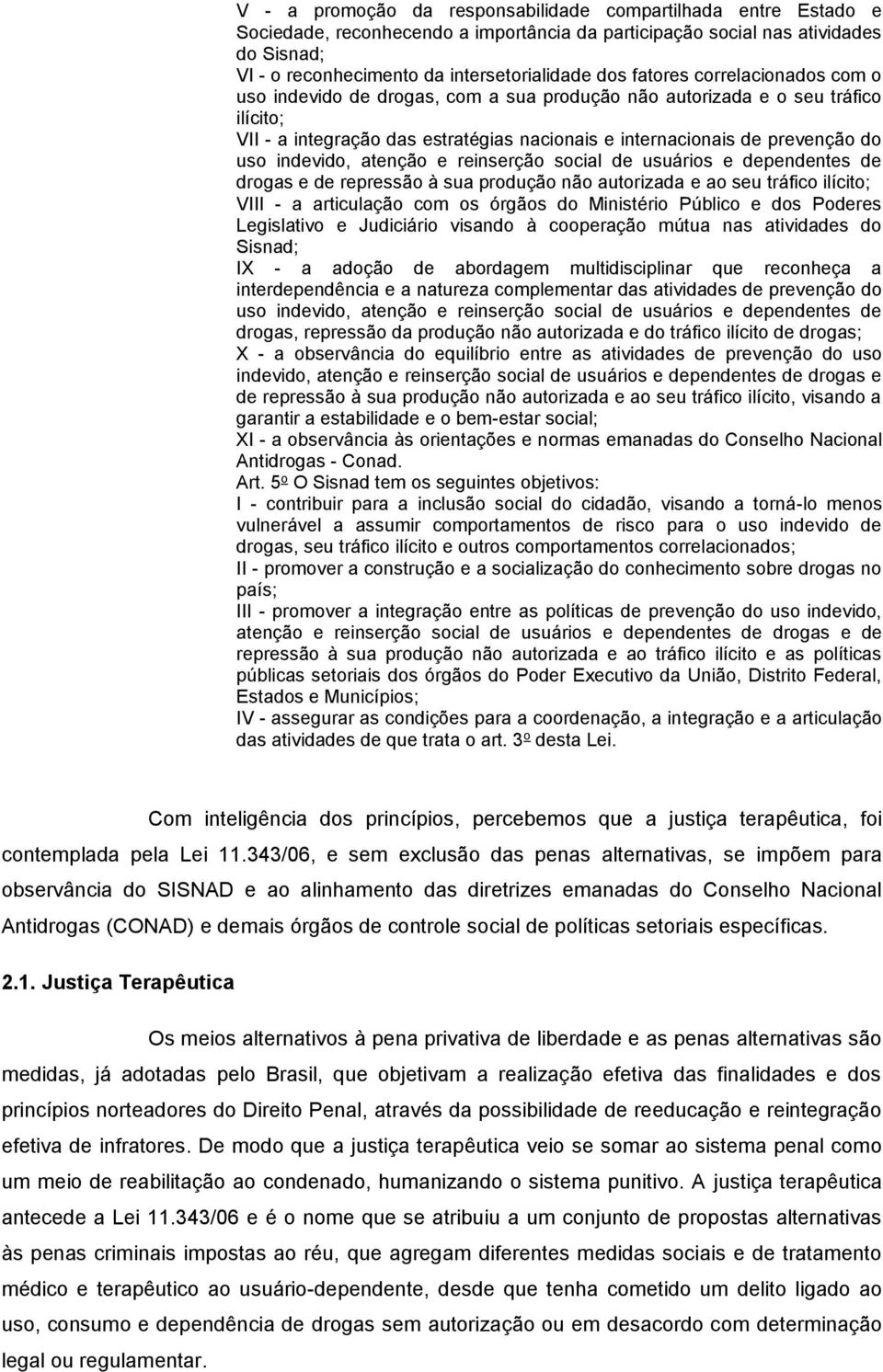 indevido, atenção e reinserção social de usuários e dependentes de drogas e de repressão à sua produção não autorizada e ao seu tráfico ilícito; VIII - a articulação com os órgãos do Ministério