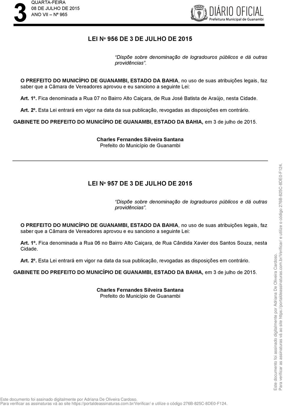 LEI Nº 957 DE 3 DE JULHO DE 2015 Dispõe sobre denominação de logradouros públicos e dá outras Art.