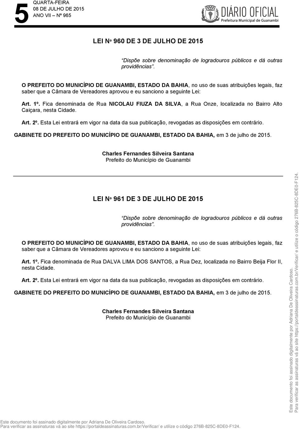 Cidade. LEI Nº 961 DE 3 DE JULHO DE 2015 Dispõe sobre denominação de logradouros públicos e dá outras Art.